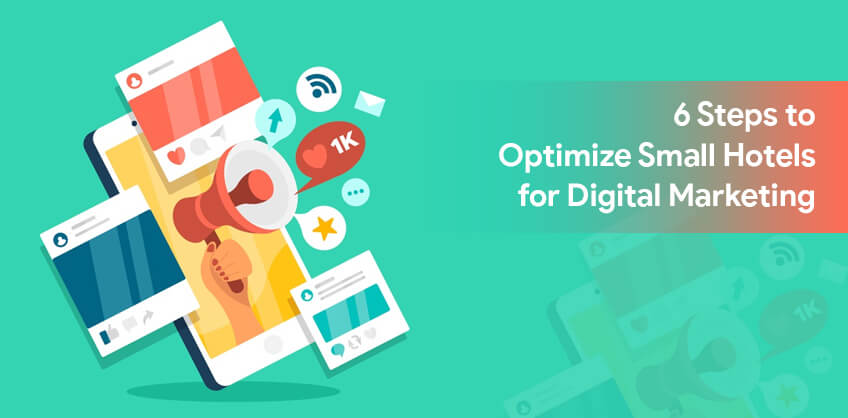 6 Steps to Optimize Small Hotels for Digital Marketing