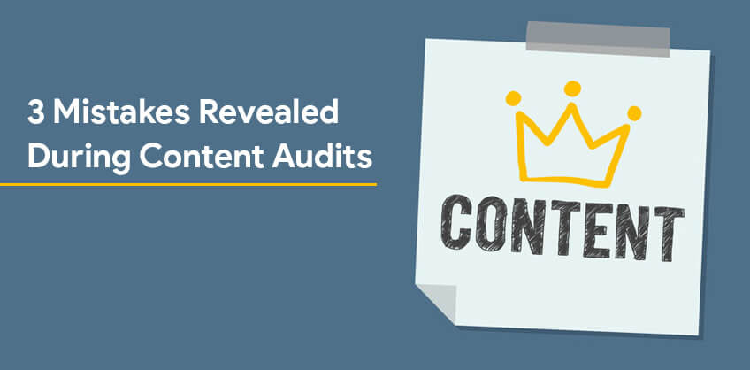 3 Mistakes Revealed During Content Audits