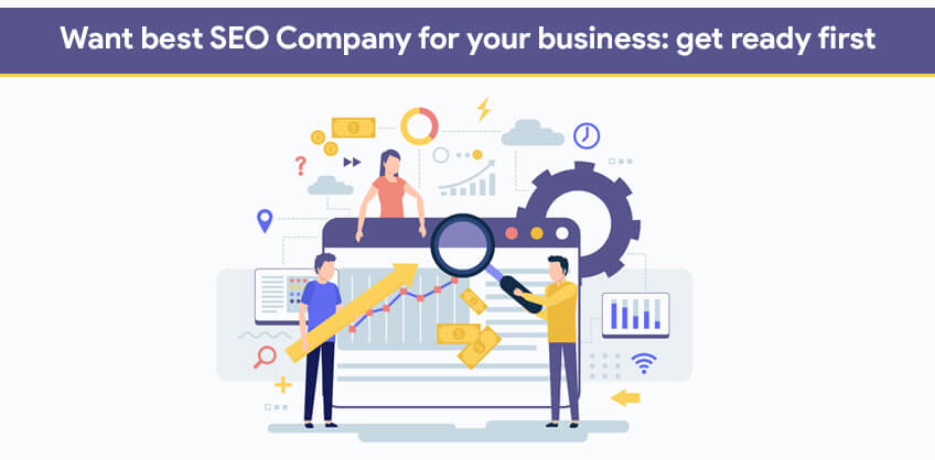 Want best SEO Company for your business: get ready first