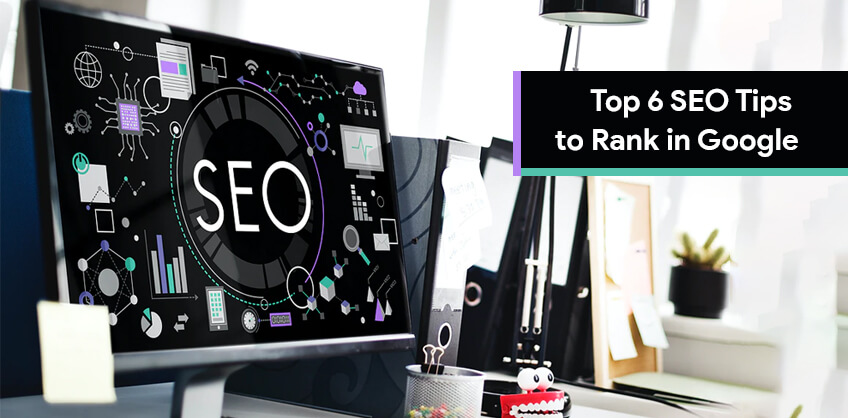 Top 6 SEO Tips to Rank in Google