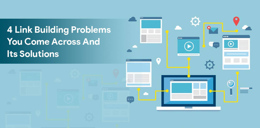4 Link Building Problems You Come Across And Its Solutions