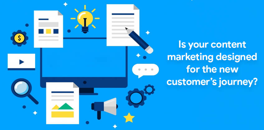 Is your content marketing designed for the new customer’s journey?