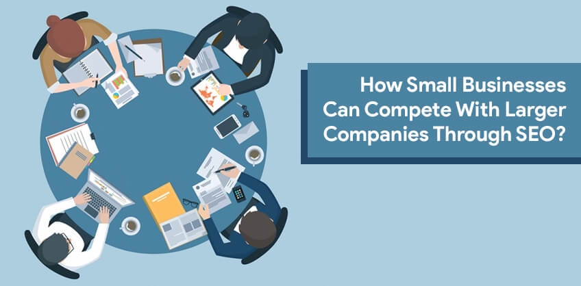 How Small Businesses Can Compete With Larger Companies Through SEO?