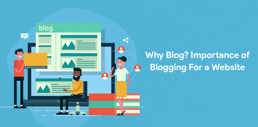 Why Blog? Importance of Blogging For a Website