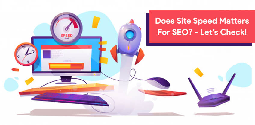 Does Site Speed Matters For SEO? - Let’s Check!
