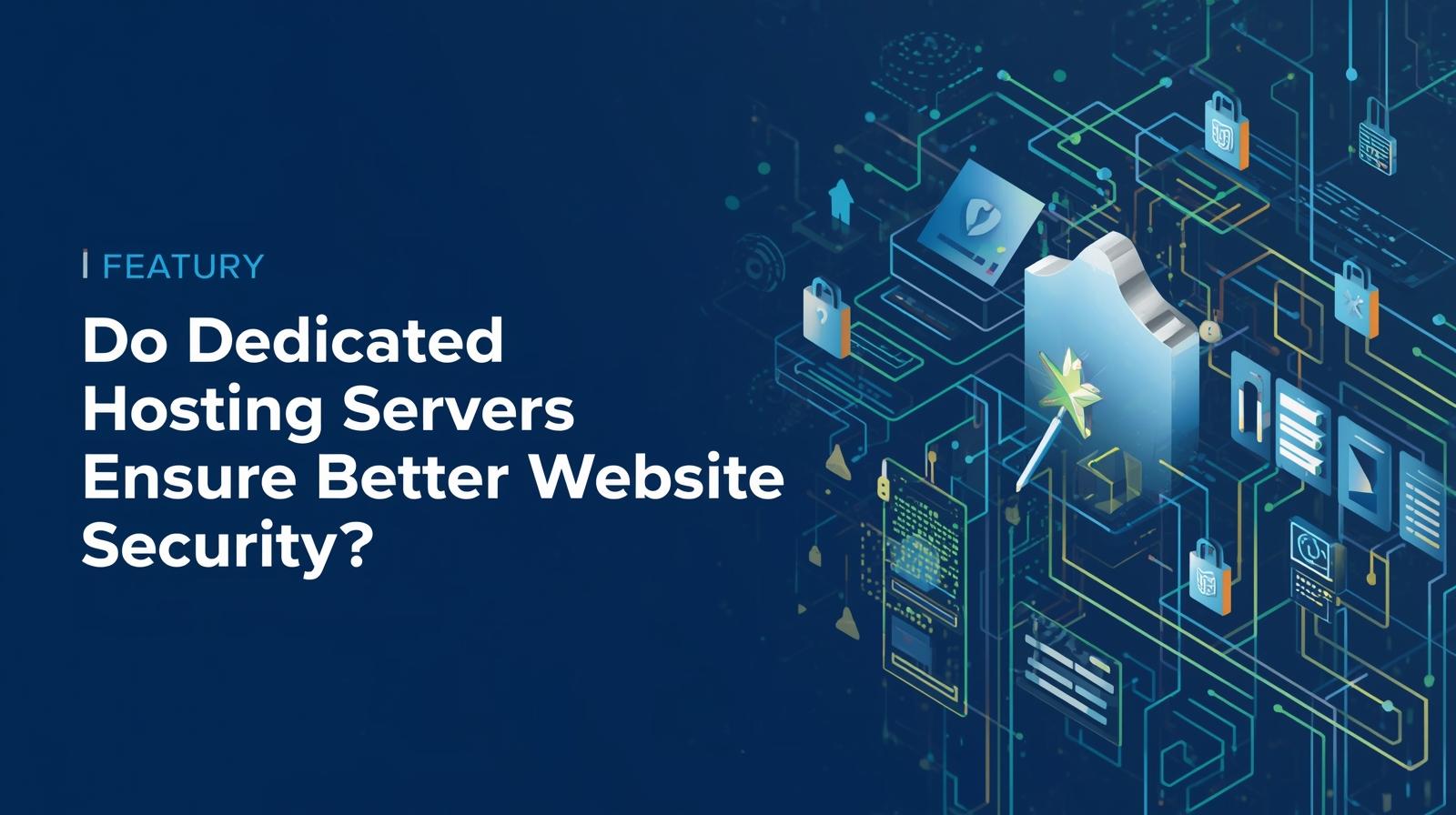 Do Dedicated Hosting Servers Ensure Better Website Security?