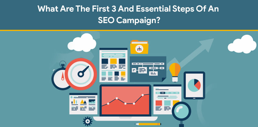 What Are The First 3 And Essential Steps Of An SEO Campaign?