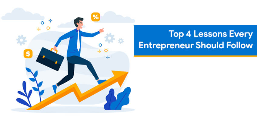 Top 4 Lessons Every Entrepreneur Should Follow