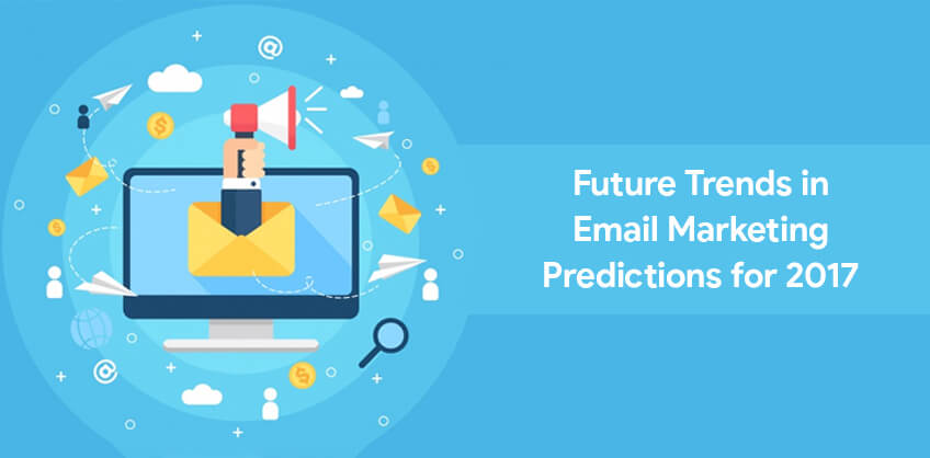 Future Trends in Email Marketing - Predictions for 2017