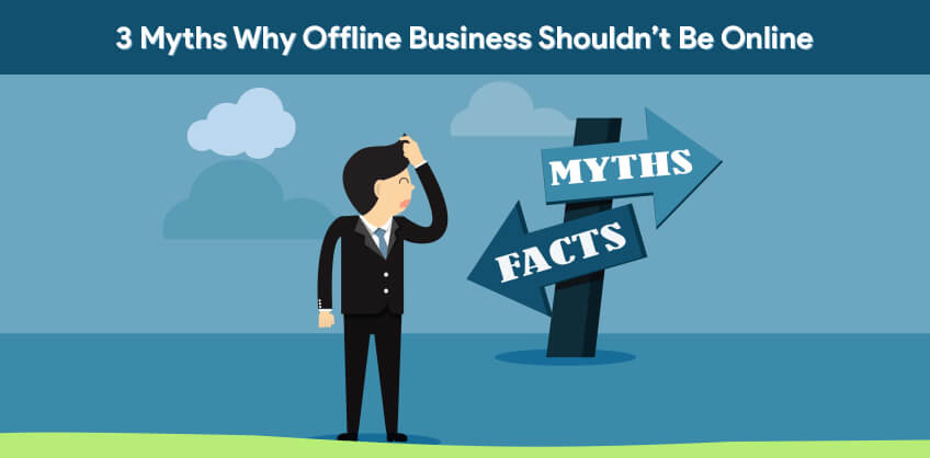 3 Myths Why Offline Business Shouldn’t Be Online
