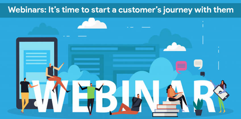 Webinars: It’s time to start a customer’s journey with them