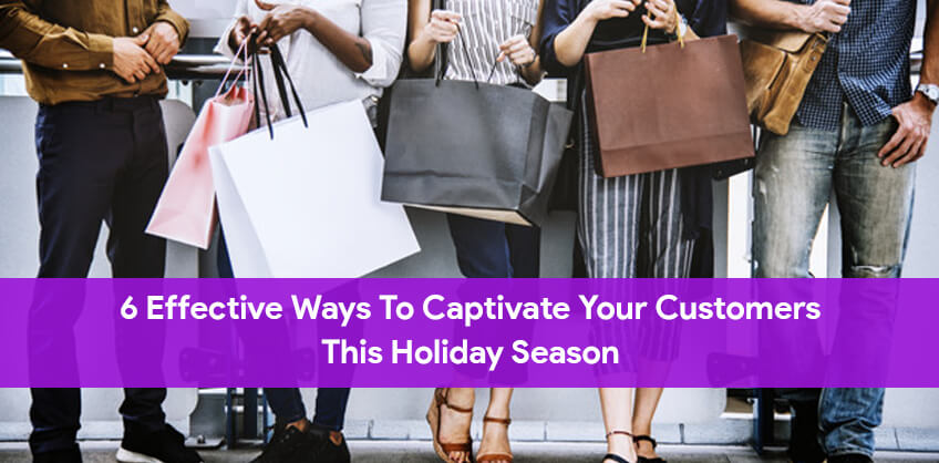 6 effective ways to captivate your customers this holiday season