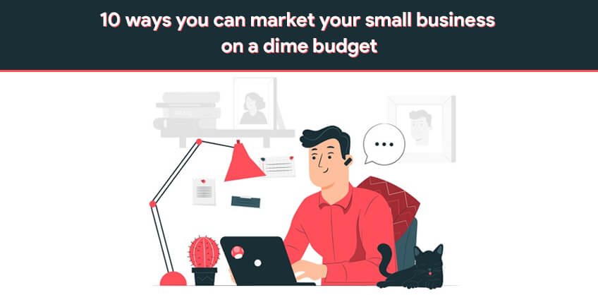 10 ways you can market your small business on a dime budget