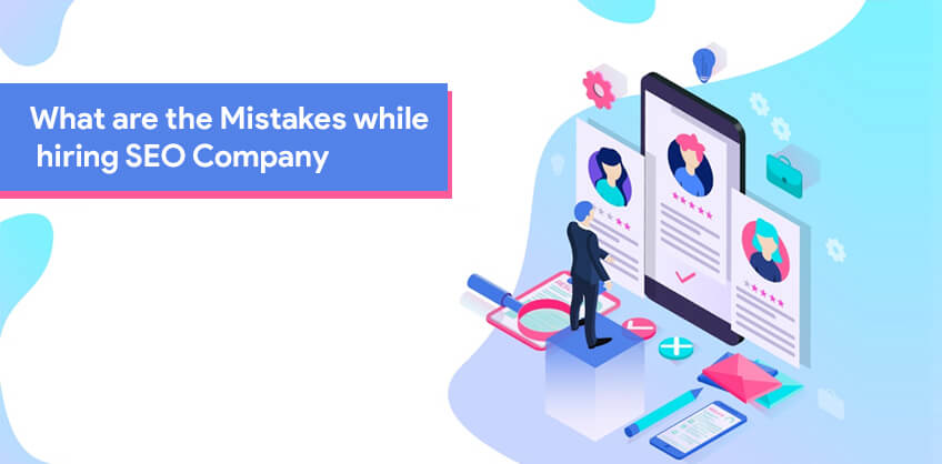 What are the Mistakes while hiring SEO Company